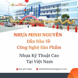 Nhựa Minh Nguyên Dẫn Đầu Về Công Nghệ Sản Phẩm Nhựa Kỹ Thuật Cao Tại Việt Nam